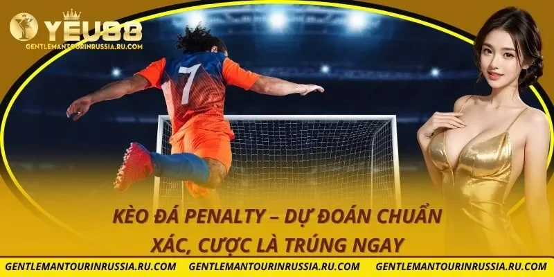 Kèo đá penalty – Dự Đoán Chuẩn Xác, Cược Là Trúng Ngay